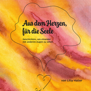 Buchcover Aus dem Herzen, für die Seele | Lilly Haller | EAN 9783965571341 | ISBN 3-96557-134-6 | ISBN 978-3-96557-134-1