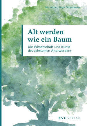 Buchcover Alt werden wie ein Baum | Nils Altner | EAN 9783965620056 | ISBN 3-96562-005-3 | ISBN 978-3-96562-005-6