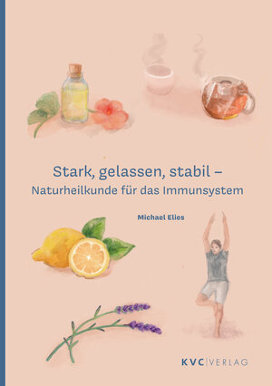 Buchcover Stark, gelassen, stabil – Naturheilkunde für das Immunsystem | Michael Elies | EAN 9783965620353 | ISBN 3-96562-035-5 | ISBN 978-3-96562-035-3