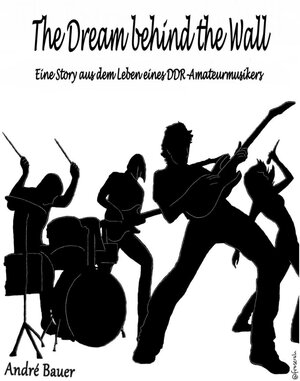 Buchcover The Dream behind the Wall | André Bauer | EAN 9783965670020 | ISBN 3-96567-002-6 | ISBN 978-3-96567-002-0