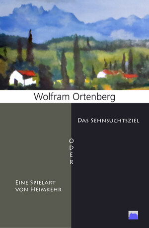 Buchcover Das Sehnsuchtsziel oder Eine Spielart von Heimkehr | Wolfram Ortenberg | EAN 9783965770089 | ISBN 3-96577-008-X | ISBN 978-3-96577-008-9