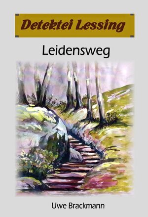Buchcover Leidensweg: Detektei Lessing Kriminalserie, Band 41. / Detektei Lessing Kriminalserie Bd.41 | Uwe Brackmann | EAN 9783965863668 | ISBN 3-96586-366-5 | ISBN 978-3-96586-366-8