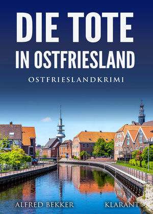 Buchcover Die Tote in Ostfriesland. Ostfrieslandkrimi | Alfred Bekker | EAN 9783965864573 | ISBN 3-96586-457-2 | ISBN 978-3-96586-457-3