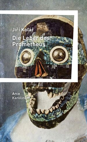Buchcover Die Leber des Prometheus | Jiří Kolář | EAN 9783965870017 | ISBN 3-96587-001-7 | ISBN 978-3-96587-001-7