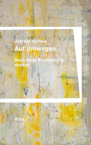 Buchcover Auf Umwegen. Nach Hans Blumenberg denken | Andreas Steffens | EAN 9783965870154 | ISBN 3-96587-015-7 | ISBN 978-3-96587-015-4