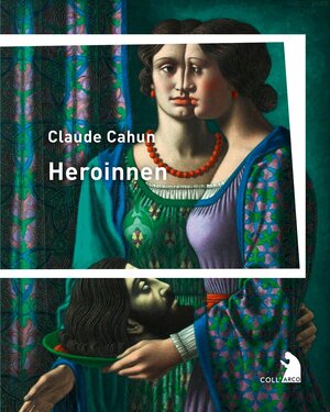 Buchcover Heroinnen | Claude Cahun | EAN 9783965870284 | ISBN 3-96587-028-9 | ISBN 978-3-96587-028-4