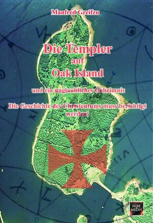 Buchcover Die Templer auf Oak Island und ein unglaubliches Geheimnis | Manfred Greifzu | EAN 9783966070362 | ISBN 3-96607-036-7 | ISBN 978-3-96607-036-2