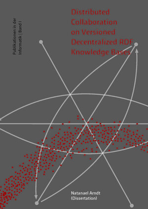 Buchcover Distributed Collaboration on Versioned Decentralized RDF Knowledge Bases | Natanael Arndt | EAN 9783966270199 | ISBN 3-96627-019-6 | ISBN 978-3-96627-019-9