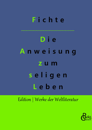Buchcover Die Anweisung zum seligen Leben | Johann Gottlieb Fichte | EAN 9783966371421 | ISBN 3-96637-142-1 | ISBN 978-3-96637-142-1