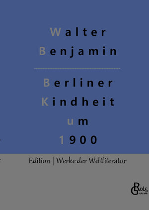 Buchcover Berliner Kindheit um 1900 | Walter Benjamin | EAN 9783966374736 | ISBN 3-96637-473-0 | ISBN 978-3-96637-473-6