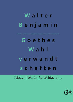 Buchcover Goethes Wahlverwandtschaften | Walter Benjamin | EAN 9783966374767 | ISBN 3-96637-476-5 | ISBN 978-3-96637-476-7