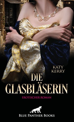 Buchcover Die Glasbläserin | Erotischer Roman | Katy Kerry | EAN 9783966412322 | ISBN 3-96641-232-2 | ISBN 978-3-96641-232-2