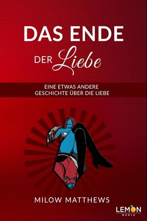 Buchcover Das Ende der Liebe | Milow Matthews | EAN 9783966457040 | ISBN 3-96645-704-0 | ISBN 978-3-96645-704-0