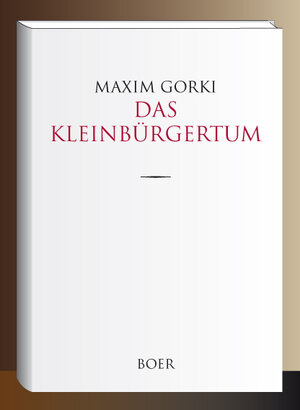 Buchcover Das Kleinbürgertum | Maxim Gorki | EAN 9783966622196 | ISBN 3-96662-219-X | ISBN 978-3-96662-219-6