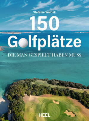 Buchcover 150 Golfplätze, die man gespielt haben muss - Golf Geschenkbuch | Stefanie Waldek | EAN 9783966647120 | ISBN 3-96664-712-5 | ISBN 978-3-96664-712-0
