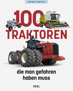 Buchcover 100 Traktoren, die man gefahren haben muss | Roland Löwisch | EAN 9783966647236 | ISBN 3-96664-723-0 | ISBN 978-3-96664-723-6