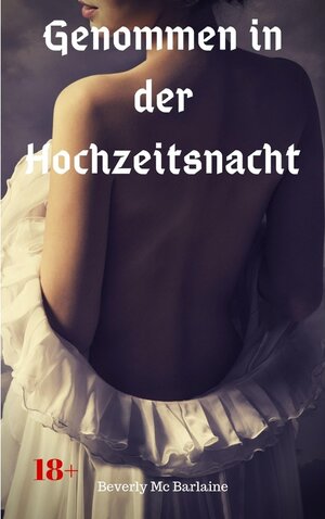 Buchcover Genommen in der Hochzeitsnacht | Beverly Mc Barlaine | EAN 9783966764353 | ISBN 3-96676-435-0 | ISBN 978-3-96676-435-3