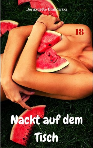 Buchcover Nackt auf dem Tisch | Bernadette Binkowski | EAN 9783966764476 | ISBN 3-96676-447-4 | ISBN 978-3-96676-447-6