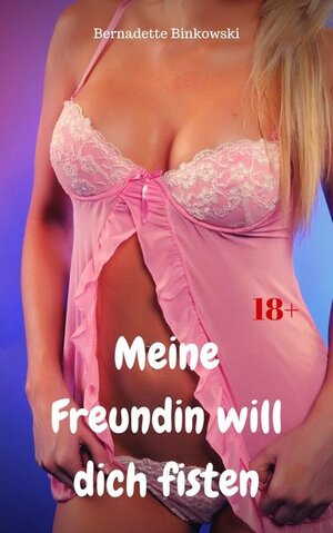 Buchcover Meine Freundin will dich fisten | Bernadette Binkowski | EAN 9783966769907 | ISBN 3-96676-990-5 | ISBN 978-3-96676-990-7