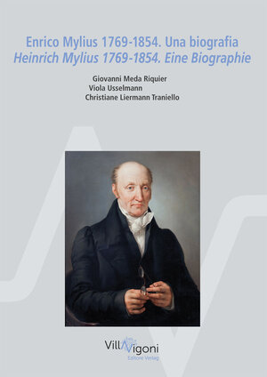 Buchcover Enrico Mylius 1769-1854. Una biografia Heinrich Mylius 1769-1854. Eine Biographie | Giovanni Meda Riquier | EAN 9783966980722 | ISBN 3-96698-072-X | ISBN 978-3-96698-072-2