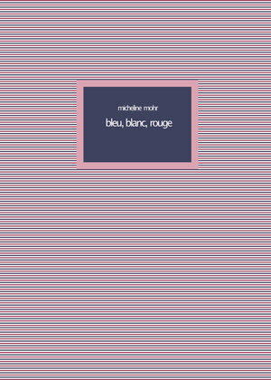 Buchcover bleu, blanc, rouge | Micheline Mohr | EAN 9783967030259 | ISBN 3-96703-025-3 | ISBN 978-3-96703-025-9