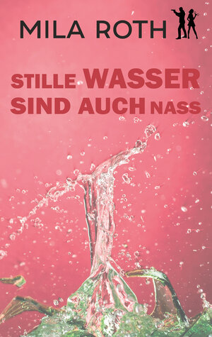 Buchcover Stille Wasser sind auch nass | Mila Roth | EAN 9783967119541 | ISBN 3-96711-954-8 | ISBN 978-3-96711-954-1