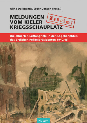 Buchcover "Geheim!". Meldungen vom Kieler Kriegsschauplatz  | EAN 9783967170184 | ISBN 3-96717-018-7 | ISBN 978-3-96717-018-4
