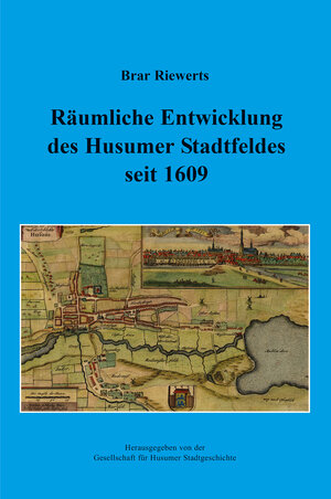 Buchcover Räumliche Entwicklung des Husumer Stadtfeldes seit 1609 | Brar Riewerts | EAN 9783967170542 | ISBN 3-96717-054-3 | ISBN 978-3-96717-054-2