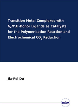 Buchcover Transition Metal Complexes with N,N’,O-Donor Ligands as Catalysts for the Polymerisation Reaction and Electrochemical CO2 Reduction | Jia-Pei Du | EAN 9783967290035 | ISBN 3-96729-003-4 | ISBN 978-3-96729-003-5