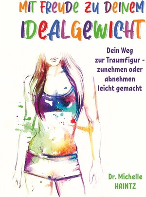 Buchcover Mit Freude zu deinem Idealgewicht | Dr. Michelle Haintz | EAN 9783967381672 | ISBN 3-96738-167-6 | ISBN 978-3-96738-167-2