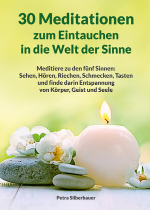 Buchcover 30 Meditationen zum Eintauchen in die Welt der Sinne | Petra Silberbauer | EAN 9783967381986 | ISBN 3-96738-198-6 | ISBN 978-3-96738-198-6