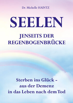 Buchcover SEELEN JENSEITS DER REGENBOGENBRÜCKE | Dr. Michelle Haintz | EAN 9783967382150 | ISBN 3-96738-215-X | ISBN 978-3-96738-215-0