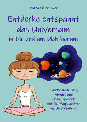 Buchcover Entdecke entspannt das Universum in Dir und um Dich herum | Petra Silberbauer | EAN 9783967382273 | ISBN 3-96738-227-3 | ISBN 978-3-96738-227-3