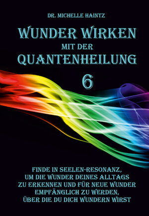 Buchcover WUNDER WIRKEN mit der QUANTENHEILUNG | Dr. Michelle Haintz | EAN 9783967382730 | ISBN 3-96738-273-7 | ISBN 978-3-96738-273-0