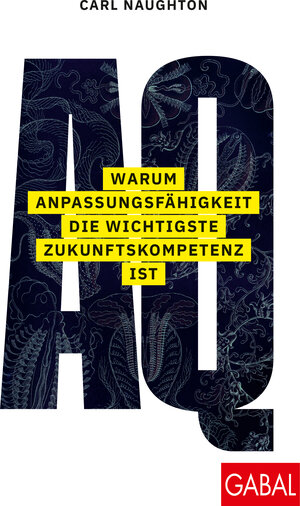 Buchcover AQ: Warum Anpassungsfähigkeit die wichtigste Zukunftskompetenz ist | Carl Naughton | EAN 9783967390964 | ISBN 3-96739-096-9 | ISBN 978-3-96739-096-4