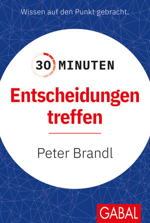 Buchcover 30 Minuten Entscheidungen treffen | Peter Brandl | EAN 9783967391718 | ISBN 3-96739-171-X | ISBN 978-3-96739-171-8