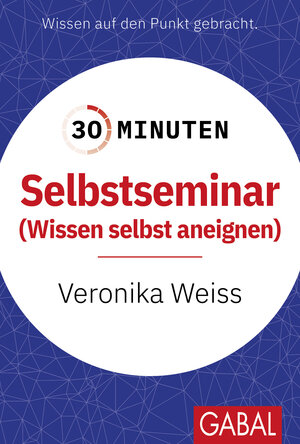 Buchcover 30 Minuten Selbstseminar | Veronika Weiss | EAN 9783967392142 | ISBN 3-96739-214-7 | ISBN 978-3-96739-214-2