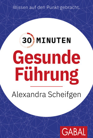 Buchcover 30 Minuten Gesunde Führung | Alexandra Scheifgen | EAN 9783967392173 | ISBN 3-96739-217-1 | ISBN 978-3-96739-217-3
