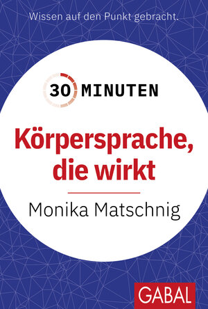 Buchcover 30 Minuten Körpersprache, die wirkt | Monika Matschnig | EAN 9783967392616 | ISBN 3-96739-261-9 | ISBN 978-3-96739-261-6