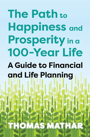 Buchcover The Path to Happiness and Prosperity in a 100-Year Life | Thomas Mathar | EAN 9783967404258 | ISBN 3-96740-425-0 | ISBN 978-3-96740-425-8