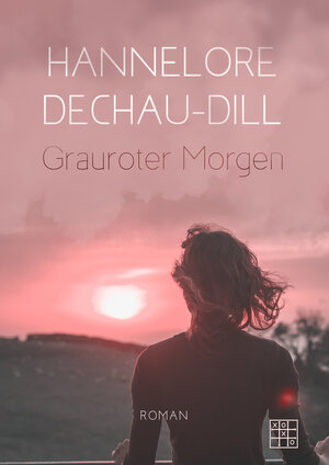 Buchcover Grauroter Morgen | Hannelore Dechau-Dill | EAN 9783967520569 | ISBN 3-96752-056-0 | ISBN 978-3-96752-056-9