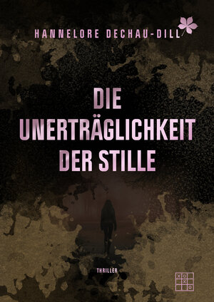 Buchcover Die Unerträglichkeit der Stille | Hannelore Dechau-Dill | EAN 9783967520705 | ISBN 3-96752-070-6 | ISBN 978-3-96752-070-5