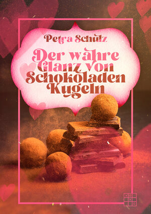 Buchcover Der wahre Glanz von Schokoladenkugeln | Petra Schulz | EAN 9783967527100 | ISBN 3-96752-710-7 | ISBN 978-3-96752-710-0