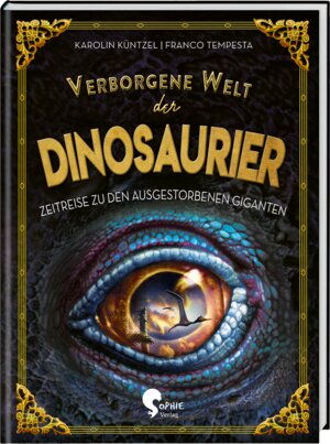 Buchcover Verborgene Welt der Dinosaurier | Karolin Küntzel | EAN 9783968080000 | ISBN 3-96808-000-9 | ISBN 978-3-96808-000-0