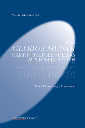 Buchcover Der Globus Mundi Martin Waldseemüllers aus dem Jahre 1509 | Martin Lehmann | EAN 9783968215556 | ISBN 3-96821-555-9 | ISBN 978-3-96821-555-6