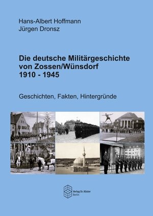 Buchcover Die deutsche Militärgeschichte von Zossen/Wünsdorf 1910-1945 | Hans-Albert Hoffmann | EAN 9783968310602 | ISBN 3-96831-060-8 | ISBN 978-3-96831-060-2