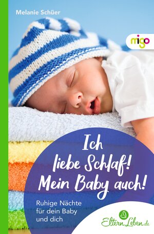 Buchcover Ich liebe Schlaf! Mein Baby auch! | Melanie Schüer | EAN 9783968460789 | ISBN 3-96846-078-2 | ISBN 978-3-96846-078-9