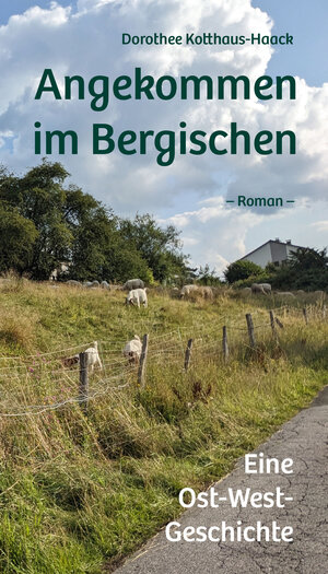 Buchcover Angekommen im Bergischen | Dorothee Kotthaus-Haack | EAN 9783968470504 | ISBN 3-96847-050-8 | ISBN 978-3-96847-050-4