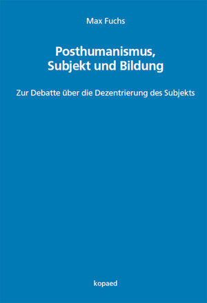 Buchcover Posthumanismus, Subjekt und Bildung | Max Fuchs | EAN 9783968486727 | ISBN 3-96848-672-2 | ISBN 978-3-96848-672-7