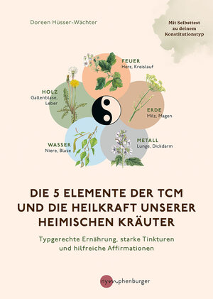 Buchcover Die 5 Elemente der TCM und die Heilkraft unserer heimischen Kräuter | Doreen Hüsser-Wächter | EAN 9783968601168 | ISBN 3-96860-116-5 | ISBN 978-3-96860-116-8